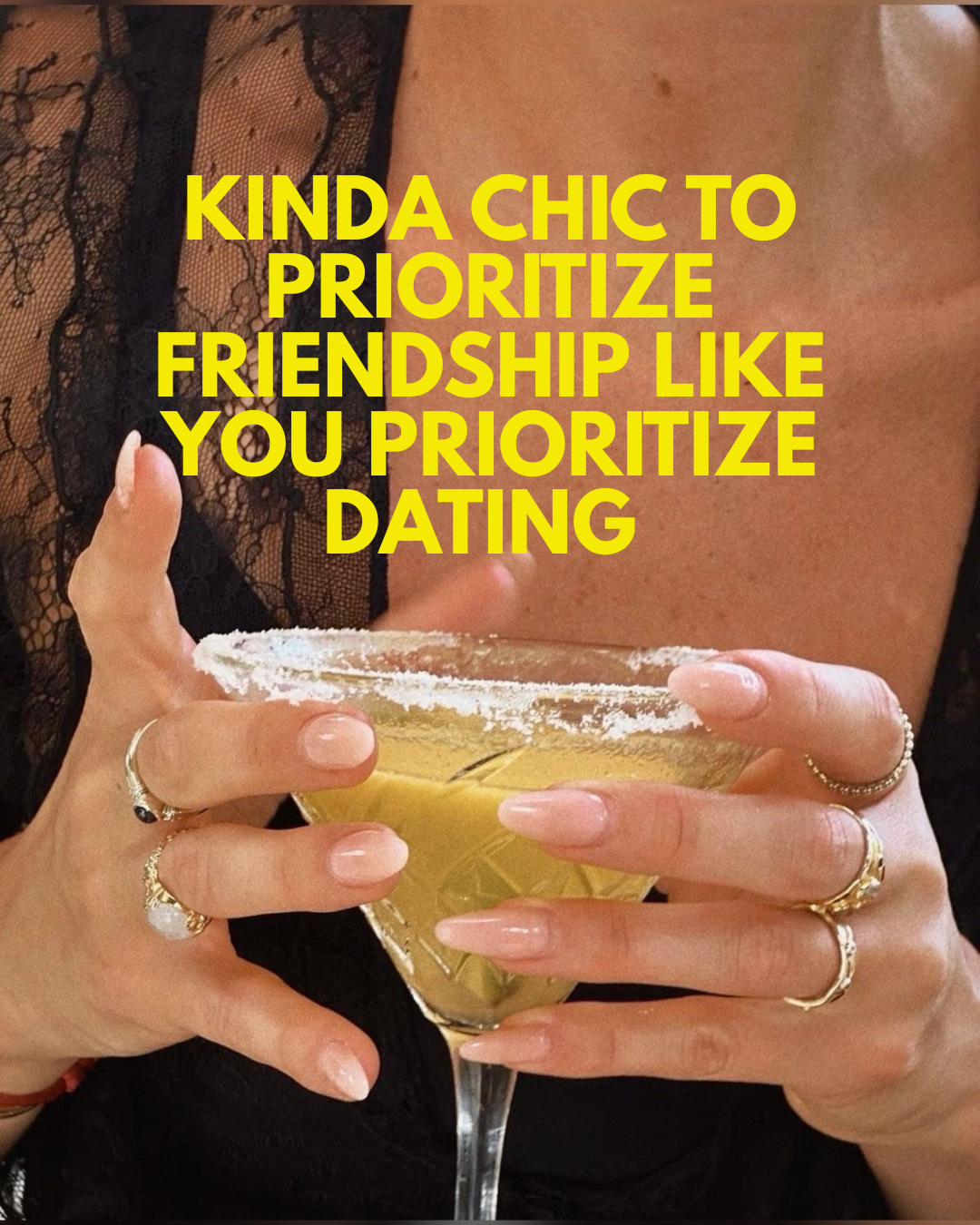 Kinda chic to prioritize friendship like you prioritize dating